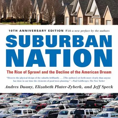 Die Vorstadt-Nation: Der Aufstieg der Zersiedelung und der Niedergang des amerikanischen Traums - Suburban Nation: The Rise of Sprawl and the Decline of the American Dream