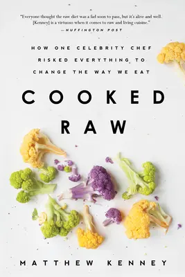Roh gekocht: Wie ein Starkoch alles riskierte, um die Art und Weise, wie wir essen, zu verändern - Cooked Raw: How One Celebrity Chef Risked Everything to Change the Way We Eat