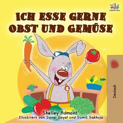 Ich esse gerne Obst und Gemse: Ich esse gerne Obst und Gemüse - Deutsche Ausgabe - Ich esse gerne Obst und Gemse: I Love to Eat Fruits and Vegetables - German edition