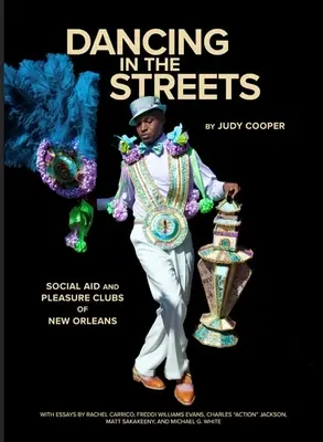 Tanzen auf der Straße: Soziale Hilfs- und Vergnügungsclubs in New Orleans - Dancing in the Streets: Social Aid and Pleasure Clubs of New Orleans
