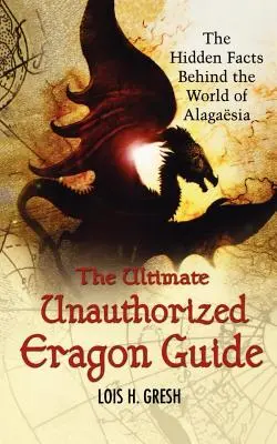 Der ultimative, nicht autorisierte Eragon-Führer: Die verborgenen Fakten über die Welt von Alagaesia - The Ultimate Unauthorized Eragon Guide: The Hidden Facts Behind the World of Alagaesia