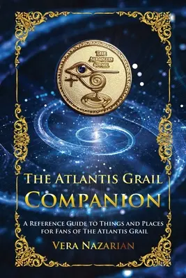 Der Atlantis Gral-Begleiter: Ein Nachschlagewerk zu Dingen und Orten für Fans des Grals von Atlantis - The Atlantis Grail Companion: A Reference Guide to Things and Places for Fans of The Atlantis Grail