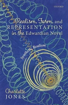 Realismus, Form und Repräsentation im Edwardianischen Roman: Synthetischer Realismus - Realism, Form, and Representation in the Edwardian Novel: Synthetic Realism