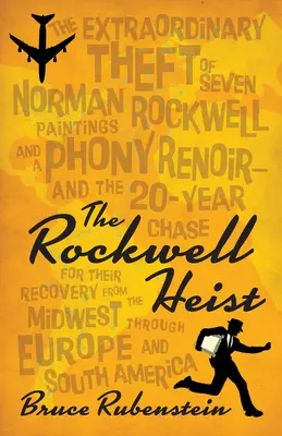 Der Rockwell-Raub: Der außergewöhnliche Diebstahl von sieben Norman Rockwell-Gemälden und einem gefälschten Renoir - und die 20-jährige Jagd nach ihrer Wiederbeschaffung - The Rockwell Heist: The Extraordinary Theft of Seven Norman Rockwell Paintings and a Phony Renoir--And the 20-Year Chase for Their Recover