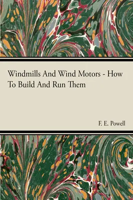 Windmühlen und Windmotoren - Wie man sie baut und betreibt - Windmills And Wind Motors - How To Build And Run Them