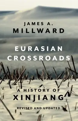 Eurasische Kreuzwege: Eine Geschichte von Xinjiang, überarbeitet und aktualisiert - Eurasian Crossroads: A History of Xinjiang, Revised and Updated