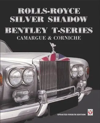 Rolls-Royce Silver Shadow/Bentley T-Series, Camargue & Corniche: Überarbeitete und erweiterte Ausgabe - Rolls-Royce Silver Shadow/Bentley T-Series, Camargue & Corniche: Revised & Enlarged Edition