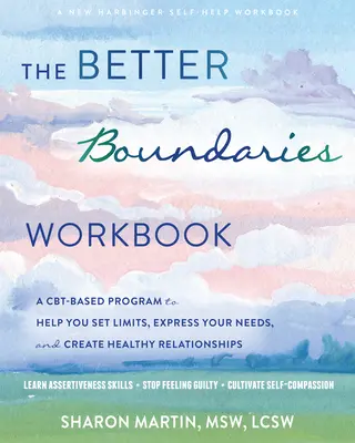 Das Arbeitsbuch „Bessere Grenzen“: Ein Cbt-basiertes Programm, das Ihnen hilft, Grenzen zu setzen, Ihre Bedürfnisse auszudrücken und gesunde Beziehungen aufzubauen - The Better Boundaries Workbook: A Cbt-Based Program to Help You Set Limits, Express Your Needs, and Create Healthy Relationships