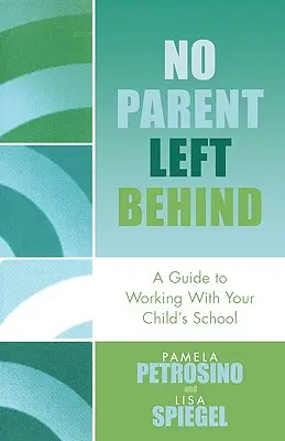 Kein Elternteil wird zurückgelassen: Ein Leitfaden für die Zusammenarbeit mit der Schule Ihres Kindes - No Parent Left Behind: A Guide to Working with Your Child's School
