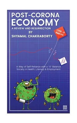 Post-Corona-Wirtschaft: Rückblick und Wiederauferstehung: Ein Weg zur Selbstständigkeit mit einer 0-Balance-Gesellschaft in den Bereichen Gesundheit, Alphabetisierung und Beschäftigung - Post-Corona Economy: a Review and Resurrection: A Way of Self-Reliance with a 0 Balance Society in Health, Literacy & Employment