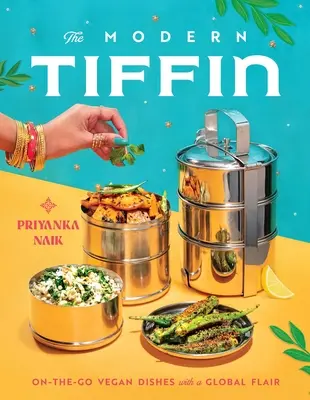 Das moderne Tiffin: Vegane Gerichte für unterwegs mit globalem Flair (ein Kochbuch) - The Modern Tiffin: On-The-Go Vegan Dishes with a Global Flair (a Cookbook)