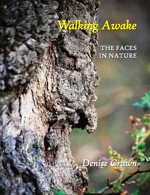 Erwachend gehen: Die Gesichter der Natur - Walking Awake: The Faces in Nature