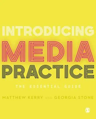 Einführung in die Medienpraxis: Der grundlegende Leitfaden - Introducing Media Practice: The Essential Guide