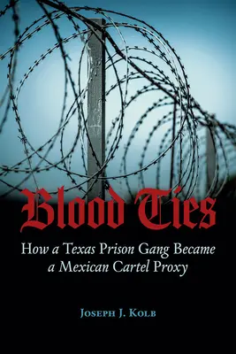 Blutsbande: Wie eine texanische Gefängnisbande zum Prokuristen des mexikanischen Kartells wurde - Blood Ties: How a Texas Prison Gang Became a Mexican Cartel Proxy