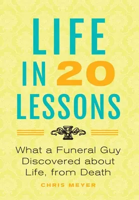 Das Leben in 20 Lektionen: : Was ein Bestattungsunternehmer über das Leben und den Tod herausfand - Life In 20 Lessons: : What A Funeral Guy Discovered About Life, From Death