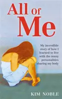 All Of Me - Meine unglaubliche wahre Geschichte, wie ich lernte, mit den vielen Persönlichkeiten zu leben, die meinen Körper teilen - All Of Me - My incredible true story of how I learned to live with the many personalities sharing my body