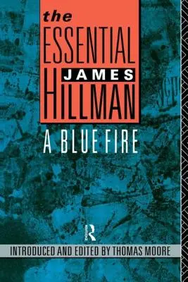 Der wesentliche James Hillman: Ein blaues Feuer - The Essential James Hillman: A Blue Fire