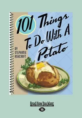 101 Dinge, die man mit einer Kartoffel tun kann (Großdruck 16pt) - 101 Things to Do with a Potato (Large Print 16pt)