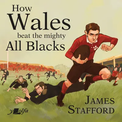 Wie Wales die mächtigen All Blacks schlug: Der berühmteste Sieg in der walisischen Rugby-Geschichte - How Wales Beat the Mighty All Blacks: The Most Famous Win in Welsh Rugby History