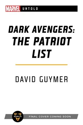 Dark Avengers: Die Patriot-Liste: Ein Marvel: Unerzählter Roman - Dark Avengers: The Patriot List: A Marvel: Untold Novel