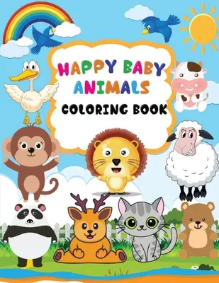Happy Baby Animals Malbuch: Ein Malbuch für Kinder mit Tieren und Namen, Babytiere Malbuch für Kinder von 3-6 Jahren, Zeichnen und Schreiben auf Ver - Happy Baby Animals Coloring Book: A coloring book for kids with animals and names, Baby animals coloring book for kids ages 3-6, Draw and Write on Ver