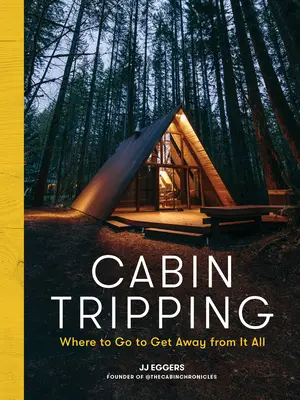 Hüttenwanderung: Wohin man geht, um dem Alltag zu entfliehen - Cabin Tripping: Where to Go to Get Away from It All