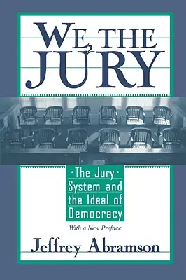 Wir, die Geschworenen: Das Geschworenensystem und das Ideal der Demokratie, mit einem neuen Vorwort - We, the Jury: The Jury System and the Ideal of Democracy, with a New Preface