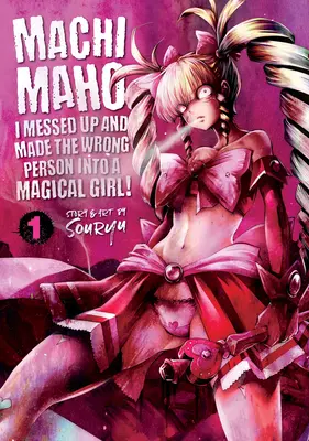 Machimaho: Ich habe es vermasselt und die falsche Person in ein magisches Mädchen verwandelt! Bd. 1 - Machimaho: I Messed Up and Made the Wrong Person Into a Magical Girl! Vol. 1