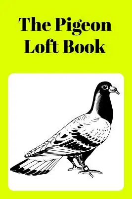 Das Taubenschlagbuch: Wettflug- und Zuchtschlagbuch mit gelbem Einband - The Pigeon Loft Book: Racing and Breeding Loft Book with Yellow Cover