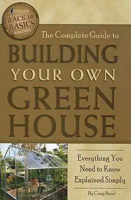 Der komplette Leitfaden zum Bau Ihres eigenen Gewächshauses: Alles, was Sie wissen müssen, einfach erklärt - The Complete Guide to Building Your Own Greenhouse: Everything You Need to Know Explained Simply
