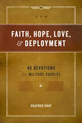 Glaube, Hoffnung, Liebe und Einsatz: 40 Andachten für Militärpaare - Faith, Hope, Love, and Deployment: 40 Devotions for Military Couples