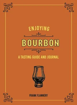 Bourbon genießen: Verkostungsanleitung und Tagebuch - Enjoying Bourbon: A Tasting Guide and Journal