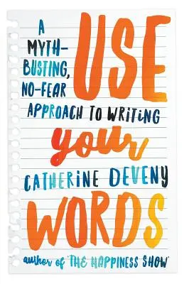 Benutze deine Worte: Ein Mythen sprengender, angstfreier Ansatz zum Schreiben - Use Your Words: A Myth-Busting, No-Fear Approach to Writing