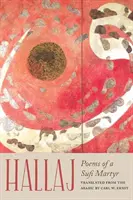 Hallaj: Gedichte eines Sufi-Märtyrers - Hallaj: Poems of a Sufi Martyr