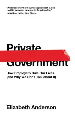 Private Regierung: Wie Arbeitgeber unser Leben bestimmen (und warum wir nicht darüber sprechen) - Private Government: How Employers Rule Our Lives (and Why We Don't Talk about It)