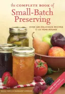 Das komplette Buch des Einmachens in kleinen Mengen: Über 300 Rezepte für die ganzjährige Verwendung - The Complete Book of Small-Batch Preserving: Over 300 Recipes to Use Year-Round