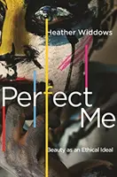 Perfektes Ich: Schönheit als ethisches Ideal - Perfect Me: Beauty as an Ethical Ideal