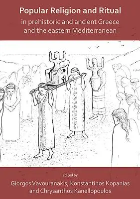 Volksreligion und Rituale im prähistorischen und antiken Griechenland und im östlichen Mittelmeerraum - Popular Religion and Ritual in Prehistoric and Ancient Greece and the Eastern Mediterranean