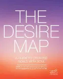 Die Sehnsuchtskarte: Ein Leitfaden zur Erstellung von Zielen mit Seele - The Desire Map: A Guide to Creating Goals with Soul