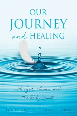 Unsere Reise und die Heilung: mit Gott, Jesus und dem Heiligen Geist - Our Journey and Healing: with God; Jesus; and the Holy Spirit