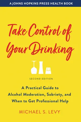 Kontrollieren Sie Ihren Alkoholkonsum: Ein praktischer Leitfaden für maßvollen Alkoholkonsum, Nüchternheit und die Frage, wann Sie professionelle Hilfe benötigen - Take Control of Your Drinking: A Practical Guide to Alcohol Moderation, Sobriety, and When to Get Professional Help