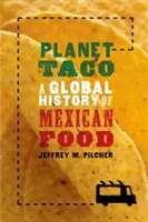 Planet Taco: Eine globale Geschichte des mexikanischen Essens - Planet Taco: A Global History of Mexican Food