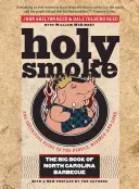 Heiliger Rauch: Das große Buch des North Carolina Barbecue - Holy Smoke: The Big Book of North Carolina Barbecue