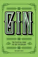 Gin: Der unverzichtbare Leitfaden für Gin-Liebhaber - Gin: The Essential Guide for Gin Aficionados