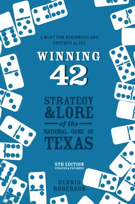 Winning 42: Strategie und Wissen über das texanische Nationalspiel (5. Auflage) - Winning 42: Strategy and Lore of the National Game of Texas (5th Edition)