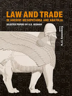 Recht und Handel im antiken Mesopotamien und Anatolien: Ausgewählte Aufsätze von K.R. Veenhof - Law and Trade in Ancient Mesopotamia and Anatolia: Selected Papers by K.R. Veenhof