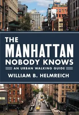 Das Manhattan, das keiner kennt: Ein Stadtführer für Spaziergänge - The Manhattan Nobody Knows: An Urban Walking Guide