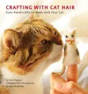 Basteln mit Katzenhaaren: Niedliche Basteleien mit Ihrer Katze - Crafting with Cat Hair: Cute Handicrafts to Make with Your Cat