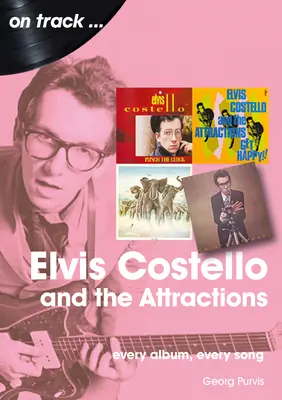 Elvis Costello und die Attractions: Jedes Album, jeder Song - Elvis Costello and the Attractions: Every Album, Every Song