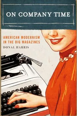 On Company Time: Die amerikanische Moderne in den großen Magazinen - On Company Time: American Modernism in the Big Magazines